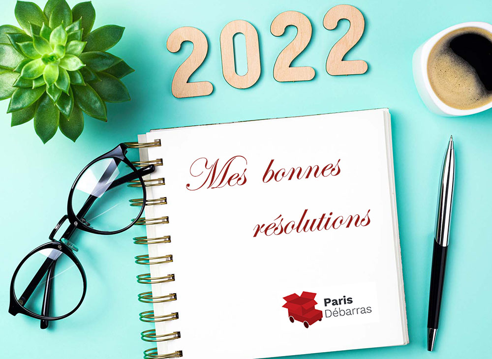 Les bonnes résolutions 2022 - Paris Débarras